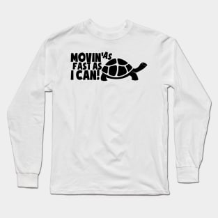 Movin As Fast As I Can Long Sleeve T-Shirt